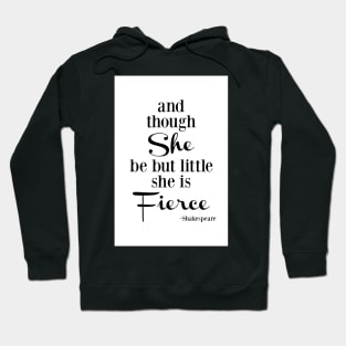 Though She Be But Little She Is Fierce, black and white typography Hoodie